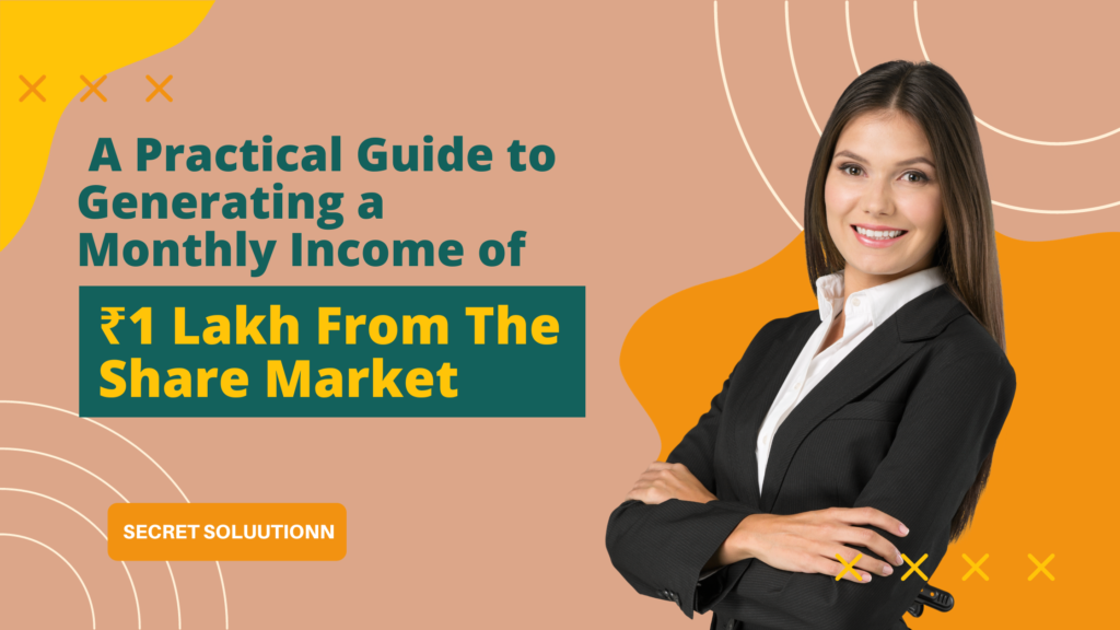 A Practical Guide to Generating a Monthly Income of 1 Lakh from the Share Market 